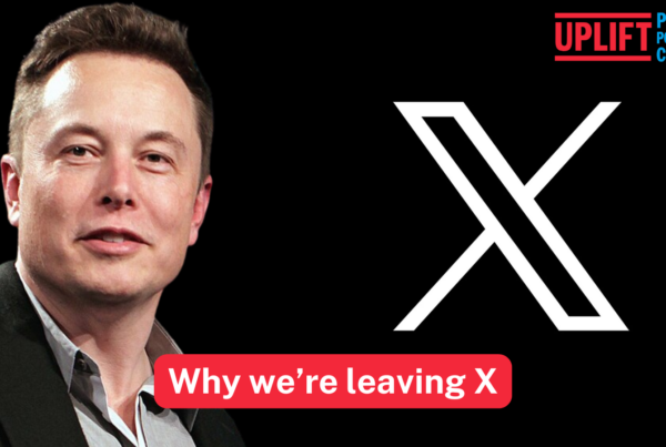 Elon Musk is shown on the left with the "X" logo on the right. In the top right hand corner is the Uplift logo in red and blue which reads: "Uplift: People Powered Change". In the centre bottom of the image, text in white over a red background reads: "Why we're leaving X".